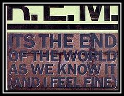 It's The End Of The World As We Know It (And I Feel Fine) Download free