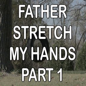 Father Stretch My Hands, Pt. 1 Download free